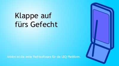 Klappe auf f�rs Gefecht. Arbitre ist die erste Fechtsoftware f�r die UIQ-Plattform.